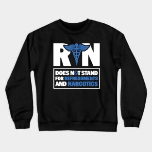 Funny Registered Nurse Quote - RN Does Not Stand For Refreshments And Narcotics Crewneck Sweatshirt